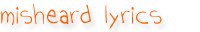 misheard lyrics